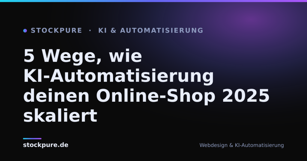 Beitragsbild: 5 Wege, wie KI-Automatisierung deinen Online-Shop 2025 skaliert – Stockpure Blog