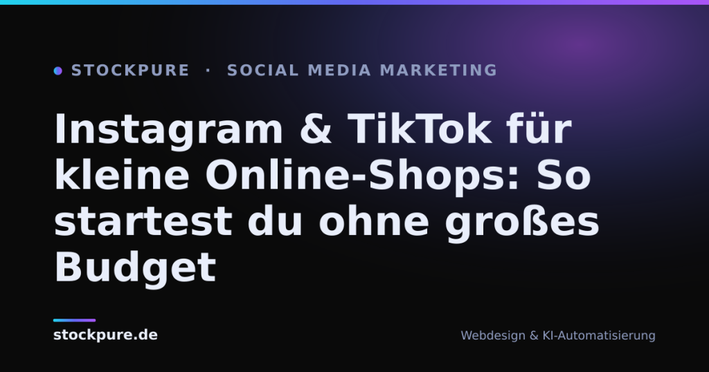 Beitragsbild: Instagram & TikTok für kleine Online-Shops: So startest du ohne großes Budget – Stockpure Blog