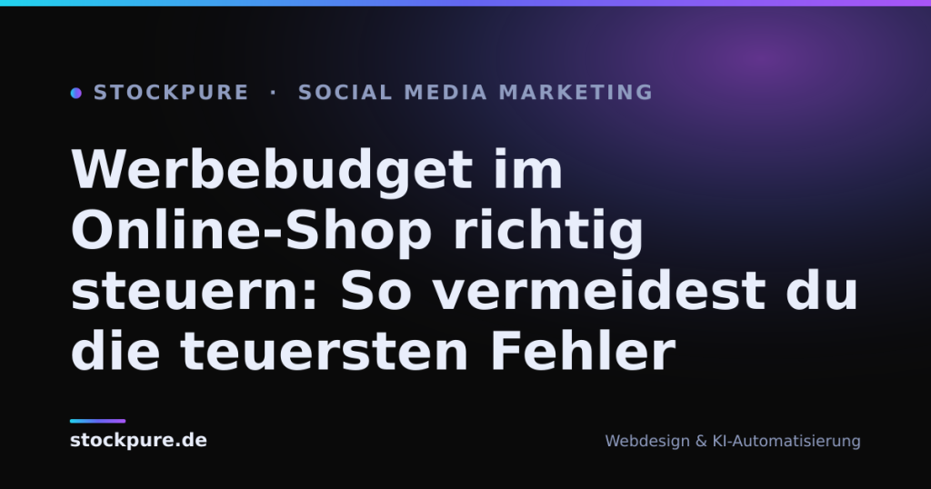 Beitragsbild: Werbebudget im Online-Shop richtig steuern: So vermeidest du die teuersten Fehler – Stockpure Blog