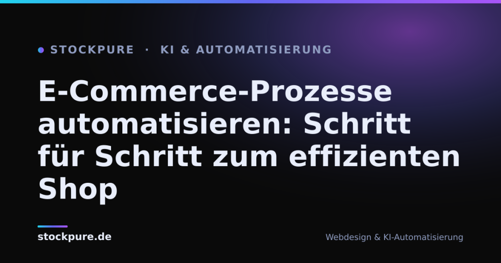 Beitragsbild: E-Commerce-Prozesse automatisieren: Schritt für Schritt zum effizienten Shop – Stockpure Blog