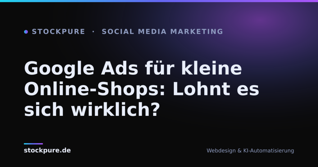 Beitragsbild: Google Ads für kleine Online-Shops: Lohnt es sich wirklich? – Stockpure Blog