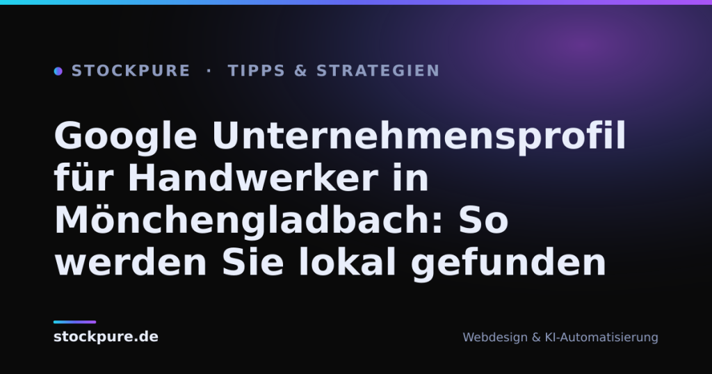 Beitragsbild: Google Unternehmensprofil für Handwerker in Mönchengladbach: So werden Sie lokal gefunden – Stockpure Blog