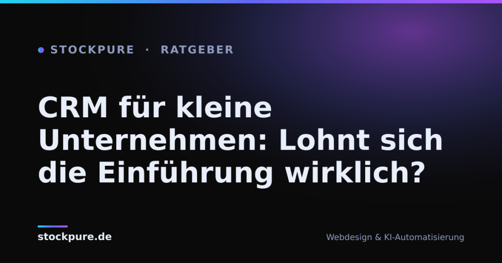 Beitragsbild: CRM für kleine Unternehmen: Lohnt sich die Einführung wirklich? – Stockpure Blog